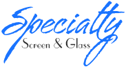 Specialty Screen & Glass